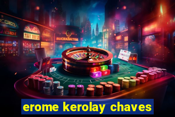 erome kerolay chaves